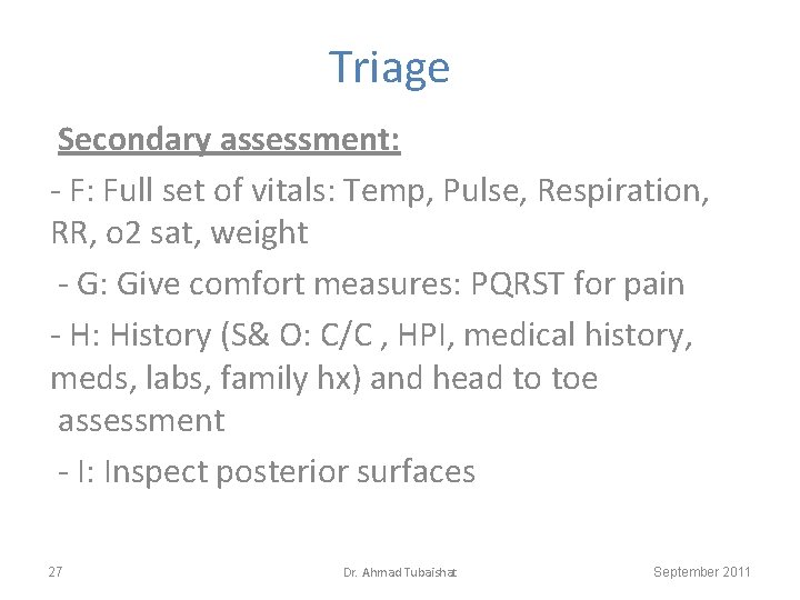 Triage Secondary assessment: - F: Full set of vitals: Temp, Pulse, Respiration, RR, o
