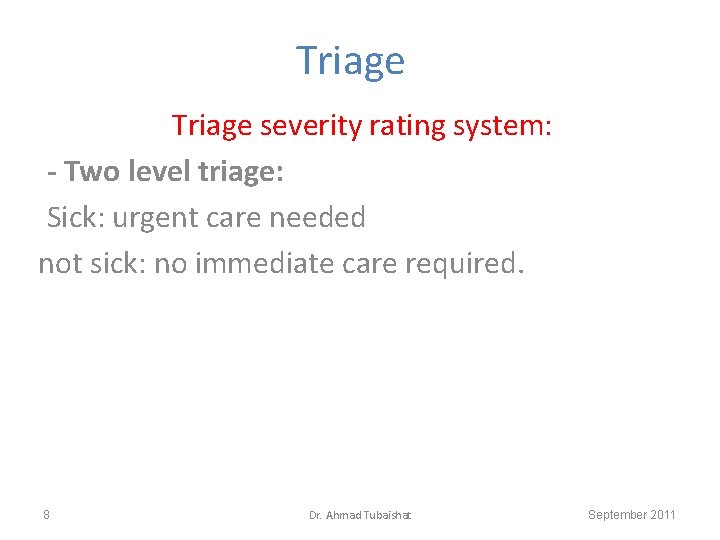 Triage severity rating system: - Two level triage: Sick: urgent care needed not sick: