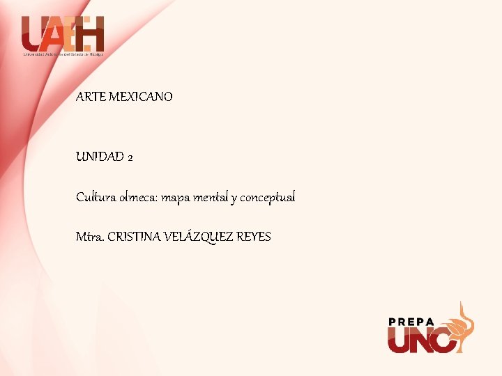 ARTE MEXICANO UNIDAD 2 Cultura olmeca: mapa mental y conceptual Mtra. CRISTINA VELÁZQUEZ REYES