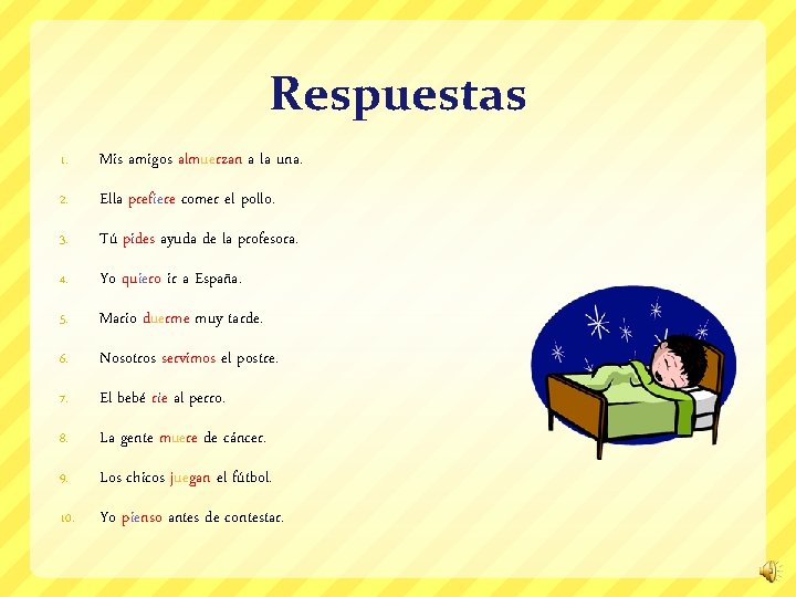 Respuestas 1. Mis amigos almuerzan a la una. 2. Ella prefiere comer el pollo.