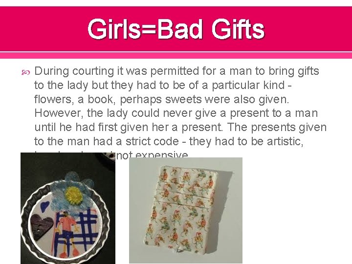 Girls=Bad Gifts During courting it was permitted for a man to bring gifts to