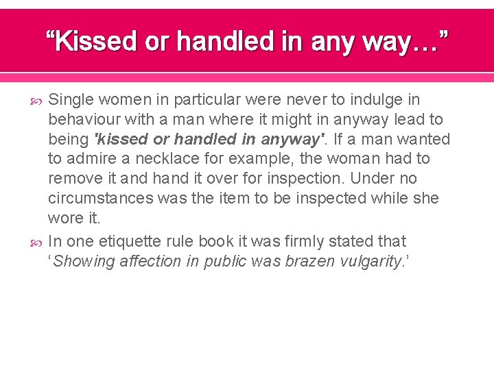 “Kissed or handled in any way…” Single women in particular were never to indulge