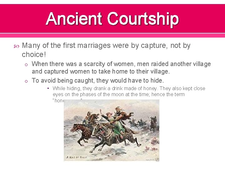 Ancient Courtship Many of the first marriages were by capture, not by choice! o