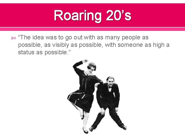 Roaring 20’s “The idea was to go out with as many people as possible,