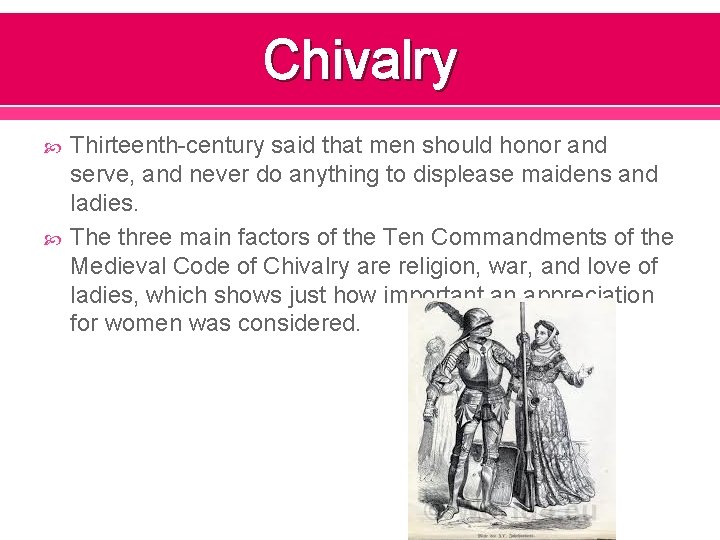 Chivalry Thirteenth-century said that men should honor and serve, and never do anything to