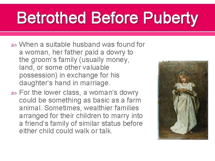 Betrothed Before Puberty When a suitable husband was found for a woman, her father