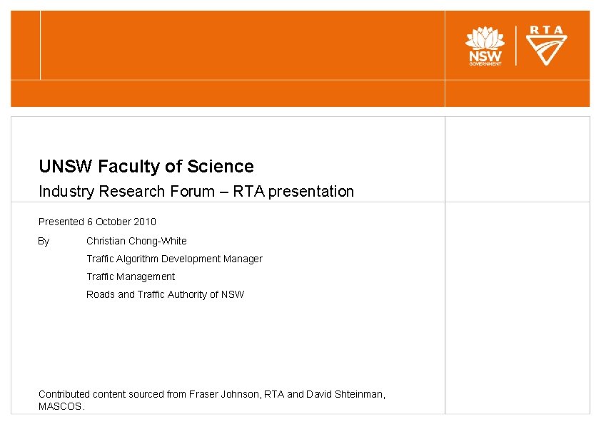UNSW Faculty of Science Industry Research Forum – RTA presentation Presented 6 October 2010 UNSW Faculty of Science Industry Research Forum – RTA presentation Presented 6 October 2010