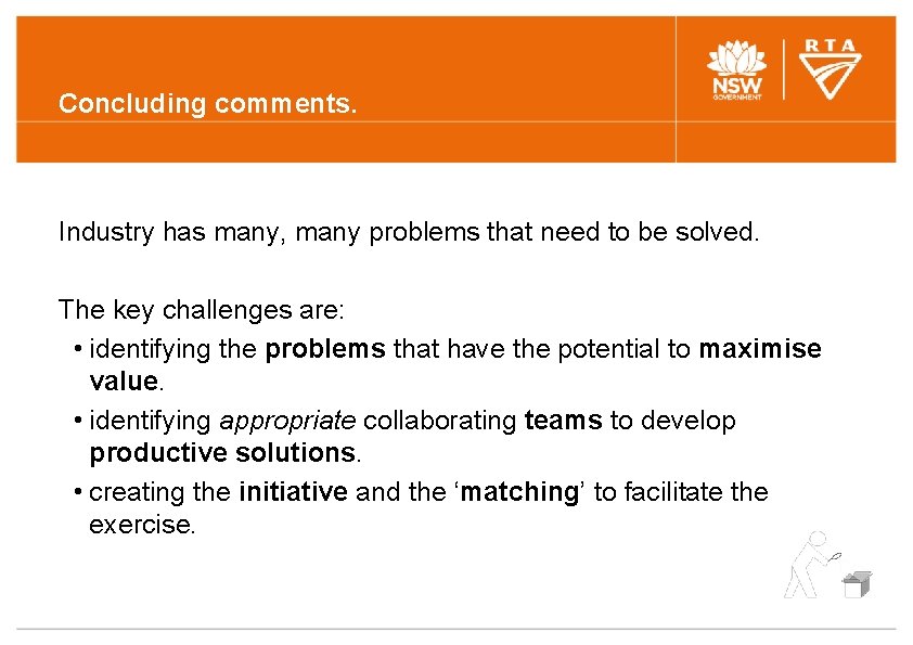 Concluding comments. Industry has many, many problems that need to be solved. The key Concluding comments. Industry has many, many problems that need to be solved. The key