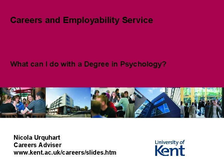 Careers and Employability Service What can I do with a Degree in Psychology? Nicola