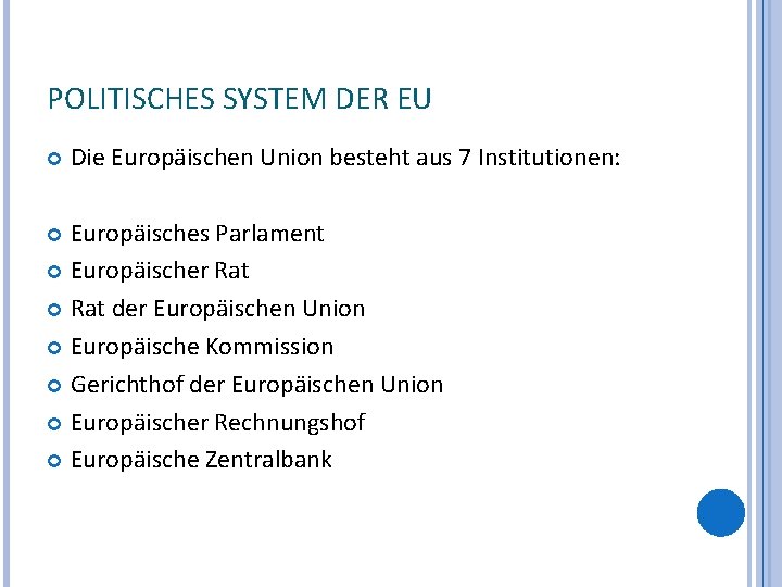POLITISCHES SYSTEM DER EU Die Europäischen Union besteht aus 7 Institutionen: Europäisches Parlament Europäischer