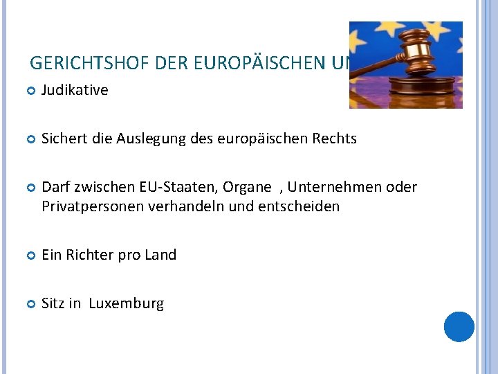 GERICHTSHOF DER EUROPÄISCHEN UNION Judikative Sichert die Auslegung des europäischen Rechts Darf zwischen EU-Staaten,