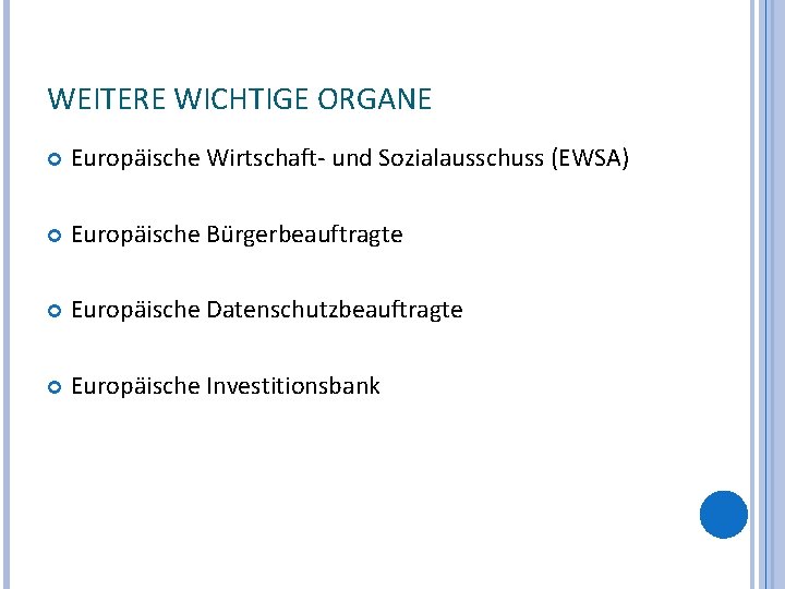 WEITERE WICHTIGE ORGANE Europäische Wirtschaft- und Sozialausschuss (EWSA) Europäische Bürgerbeauftragte Europäische Datenschutzbeauftragte Europäische Investitionsbank