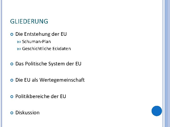 GLIEDERUNG Die Entstehung der EU Schuman-Plan Geschichtliche Eckdaten Das Politische System der EU Die