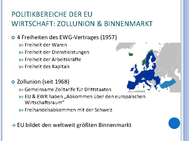 POLITIKBEREICHE DER EU WIRTSCHAFT: ZOLLUNION & BINNENMARKT 4 Freiheiten des EWG-Vertrages (1957) Freiheit der