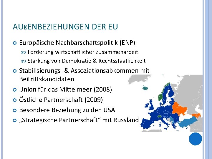 AUßENBEZIEHUNGEN DER EU Europäische Nachbarschaftspolitik (ENP) Förderung wirtschaftlicher Zusammenarbeit Stärkung von Demokratie & Rechtsstaatlichkeit