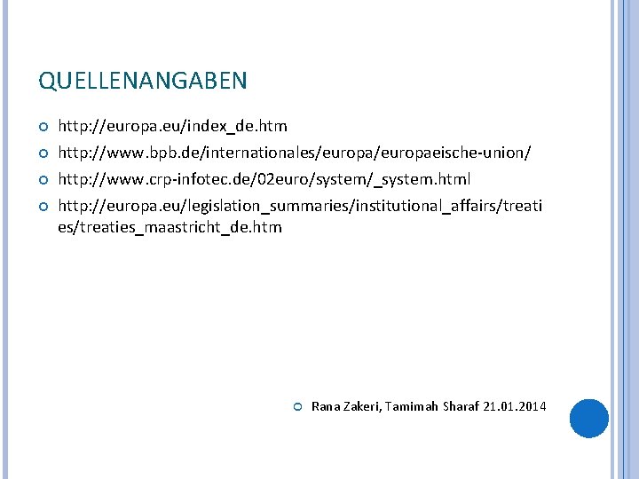 QUELLENANGABEN http: //europa. eu/index_de. htm http: //www. bpb. de/internationales/europaeische-union/ http: //www. crp-infotec. de/02 euro/system/_system.