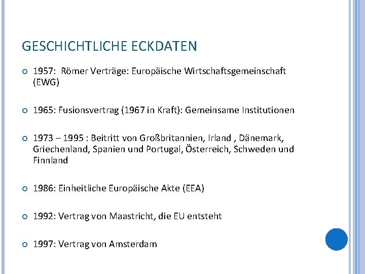 GESCHICHTLICHE ECKDATEN 1957: Römer Verträge: Europäische Wirtschaftsgemeinschaft (EWG) 1965: Fusionsvertrag (1967 in Kraft): Gemeinsame