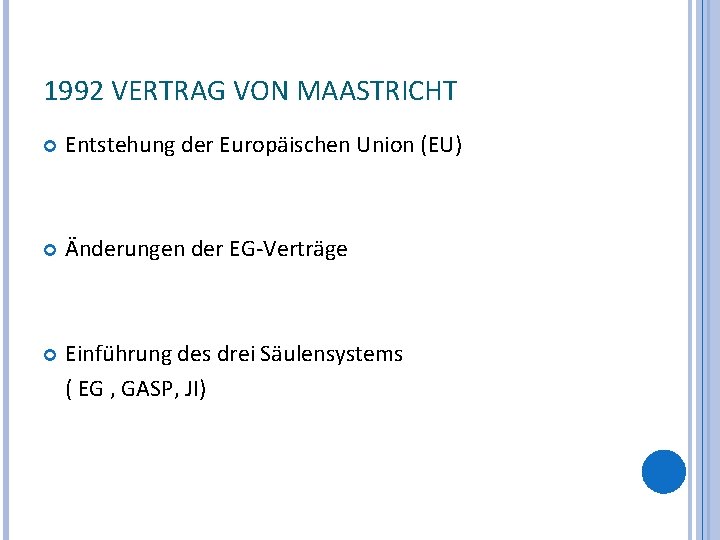 1992 VERTRAG VON MAASTRICHT Entstehung der Europäischen Union (EU) Änderungen der EG-Verträge Einführung des
