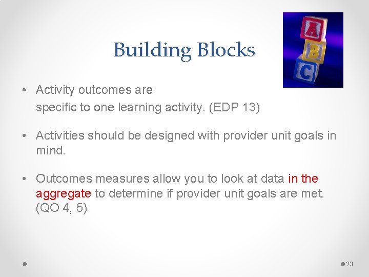 Building Blocks • Activity outcomes are specific to one learning activity. (EDP 13) • Building Blocks • Activity outcomes are specific to one learning activity. (EDP 13) •