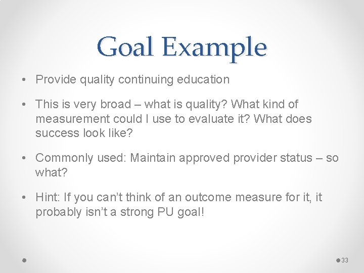 Goal Example • Provide quality continuing education • This is very broad – what Goal Example • Provide quality continuing education • This is very broad – what
