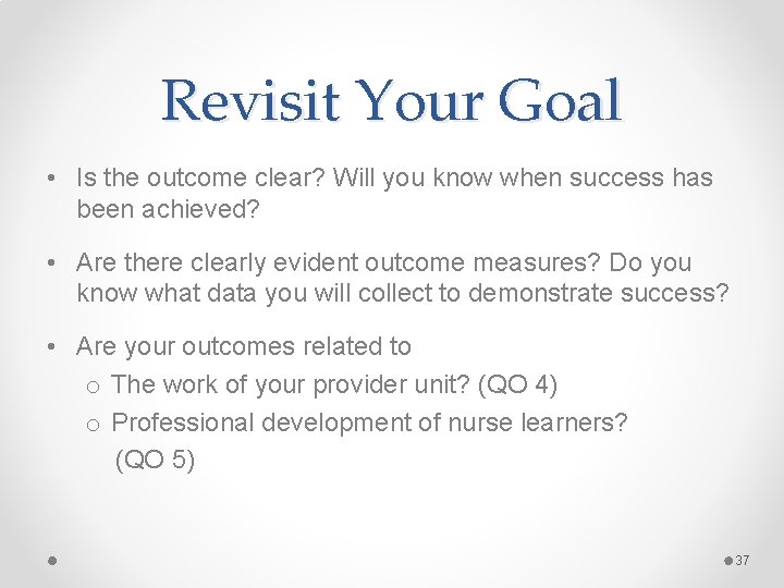 Revisit Your Goal • Is the outcome clear? Will you know when success has Revisit Your Goal • Is the outcome clear? Will you know when success has