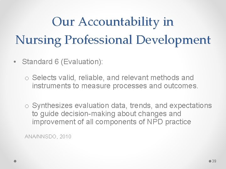 Our Accountability in Nursing Professional Development • Standard 6 (Evaluation): o Selects valid, reliable, Our Accountability in Nursing Professional Development • Standard 6 (Evaluation): o Selects valid, reliable,