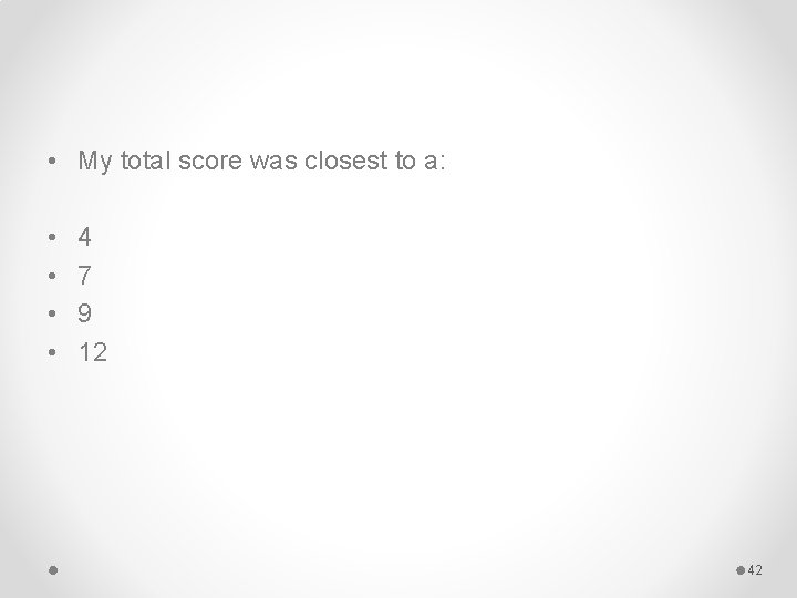 • My total score was closest to a: • • 4 7 9 • My total score was closest to a: • • 4 7 9