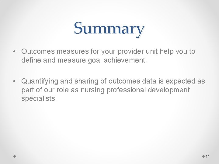 Summary • Outcomes measures for your provider unit help you to define and measure Summary • Outcomes measures for your provider unit help you to define and measure