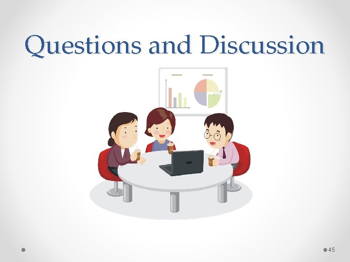 Questions and Discussion 45 Questions and Discussion 45
