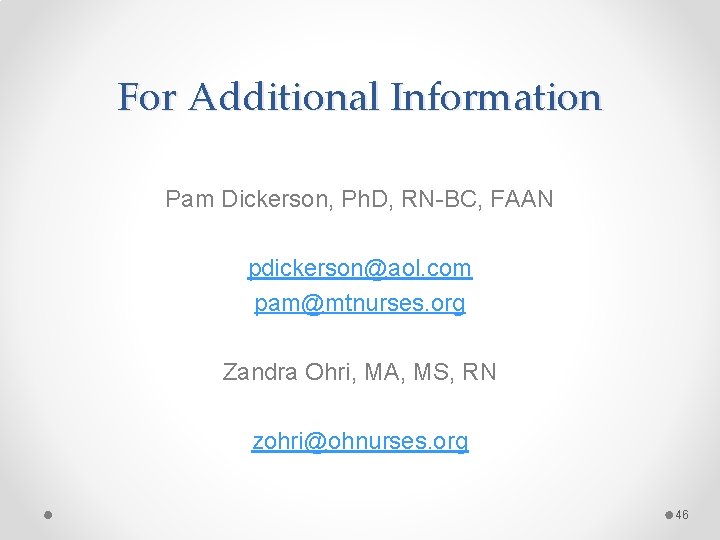 For Additional Information Pam Dickerson, Ph. D, RN-BC, FAAN pdickerson@aol. com pam@mtnurses. org Zandra For Additional Information Pam Dickerson, Ph. D, RN-BC, FAAN pdickerson@aol. com pam@mtnurses. org Zandra