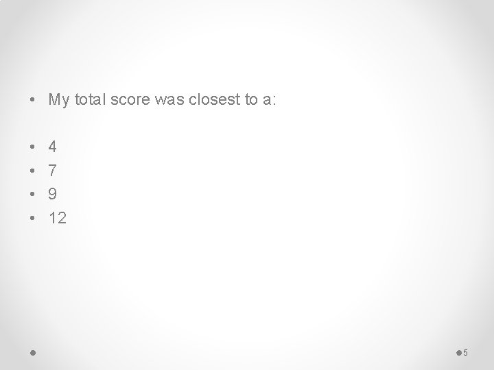 • My total score was closest to a: • • 4 7 9 • My total score was closest to a: • • 4 7 9