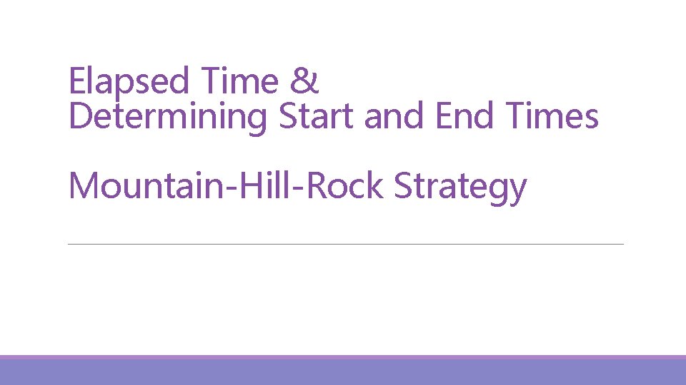 Elapsed Time & Determining Start and End Times Mountain-Hill-Rock Strategy 