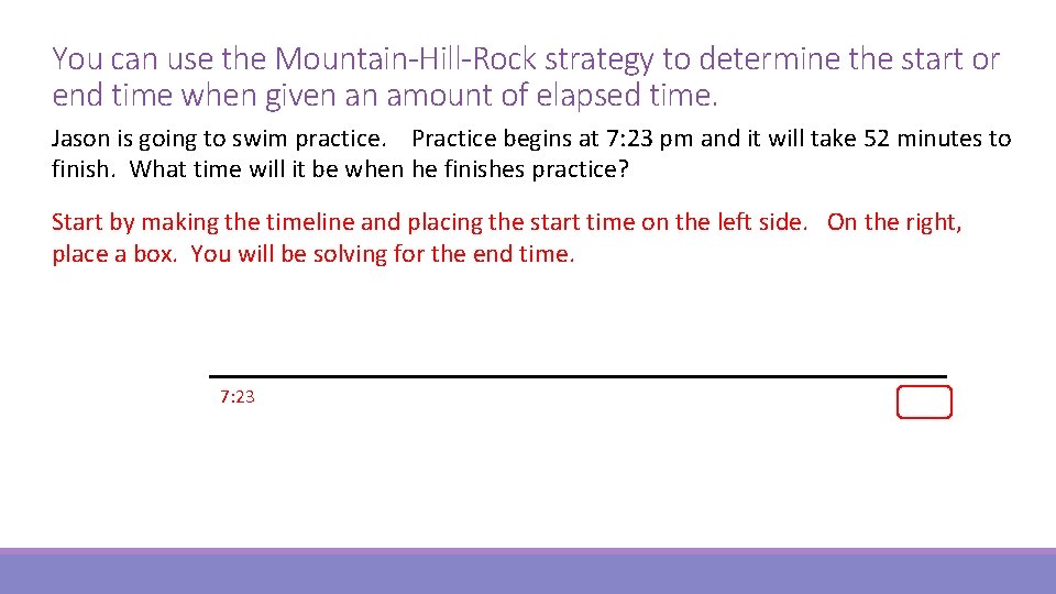 You can use the Mountain-Hill-Rock strategy to determine the start or end time when