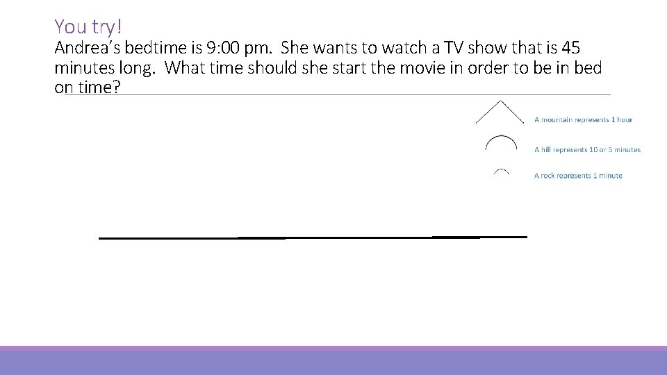 You try! Andrea’s bedtime is 9: 00 pm. She wants to watch a TV
