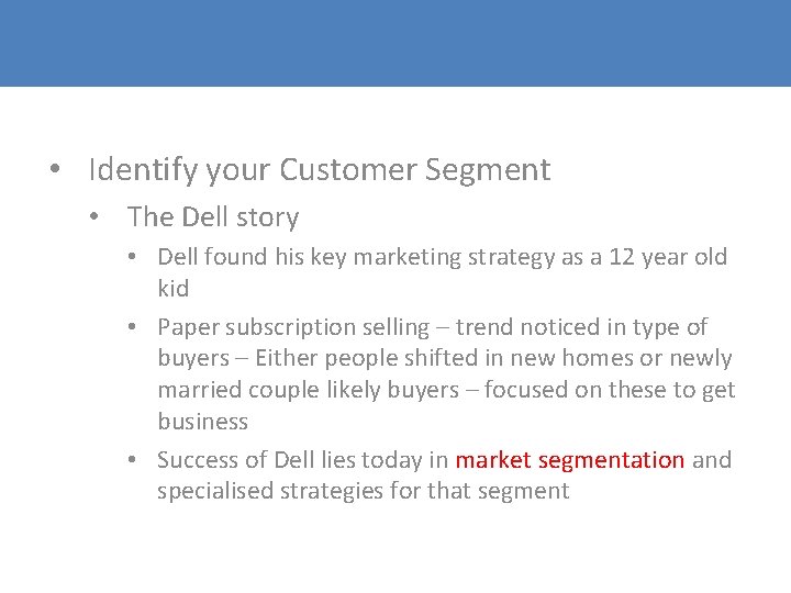 • Identify your Customer Segment • The Dell story • Dell found his • Identify your Customer Segment • The Dell story • Dell found his