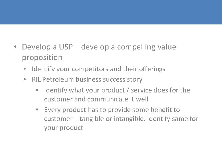 • Develop a USP – develop a compelling value proposition • Identify your • Develop a USP – develop a compelling value proposition • Identify your