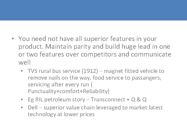 • You need not have all superior features in your product. Maintain parity • You need not have all superior features in your product. Maintain parity