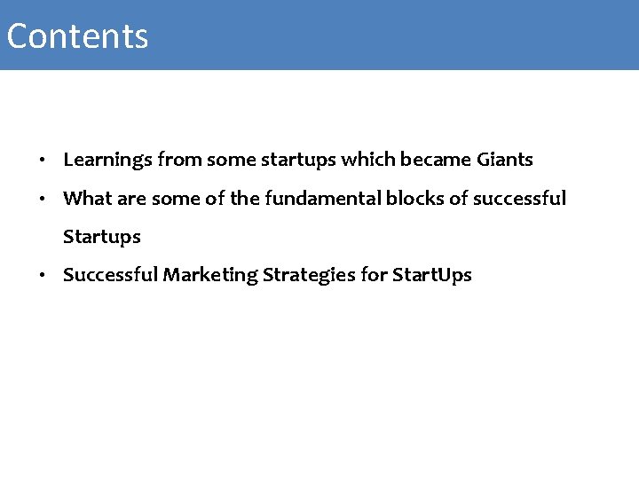 Contents • Learnings from some startups which became Giants • What are some of Contents • Learnings from some startups which became Giants • What are some of