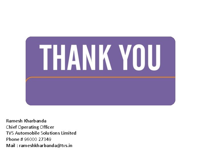 Ramesh Kharbanda Chief Operating Officer TVS Automobile Solutions Limited Phone # 96000 27349 Mail Ramesh Kharbanda Chief Operating Officer TVS Automobile Solutions Limited Phone # 96000 27349 Mail