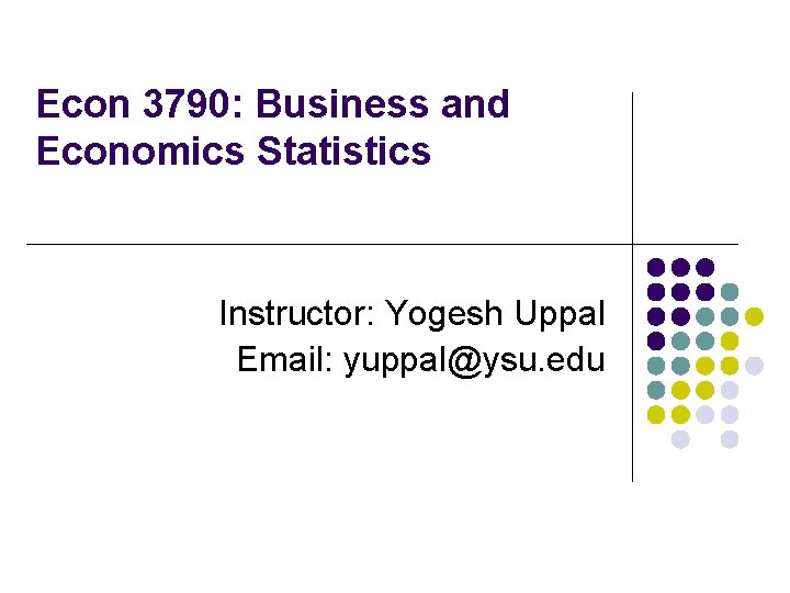 Econ 3790: Business and Economics Statistics Instructor: Yogesh Uppal Email: yuppal@ysu. edu 