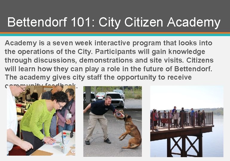 Bettendorf 101: City Citizen Academy is a seven week interactive program that looks into