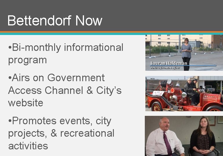 Bettendorf Now • Bi-monthly informational program • Airs on Government Access Channel & City’s