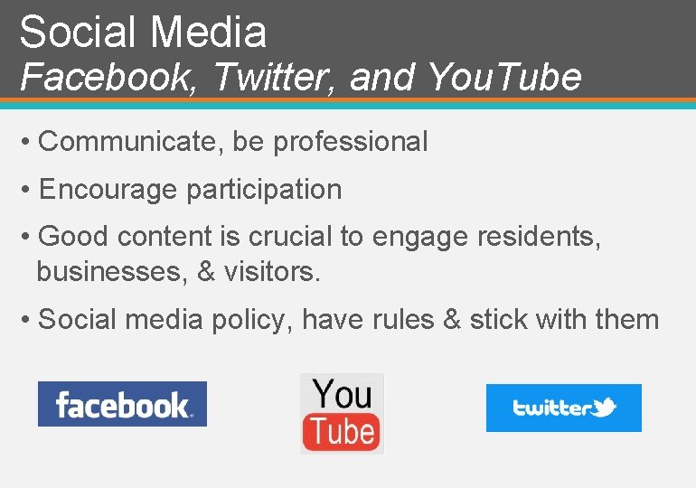 Social Media Facebook, Twitter, and You. Tube • Communicate, be professional • Encourage participation