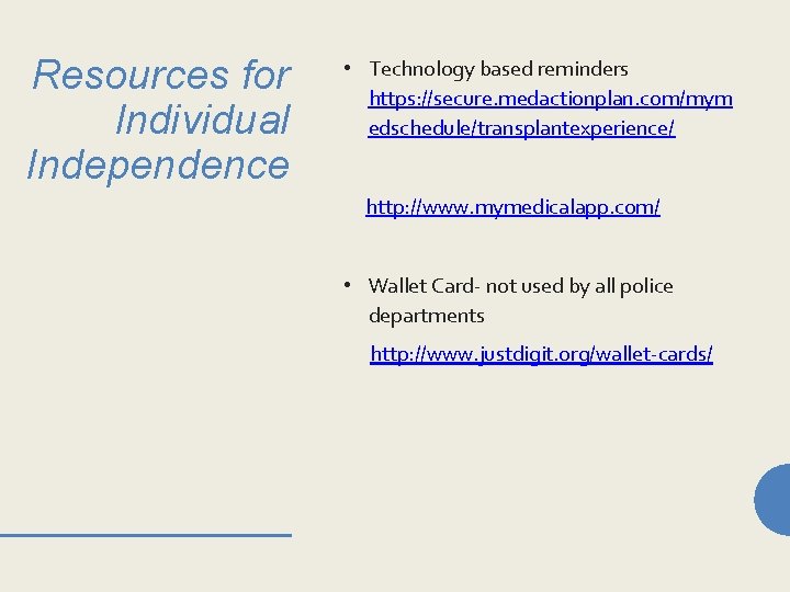 Resources for Individual Independence • Technology based reminders https: //secure. medactionplan. com/mym edschedule/transplantexperience/ http: