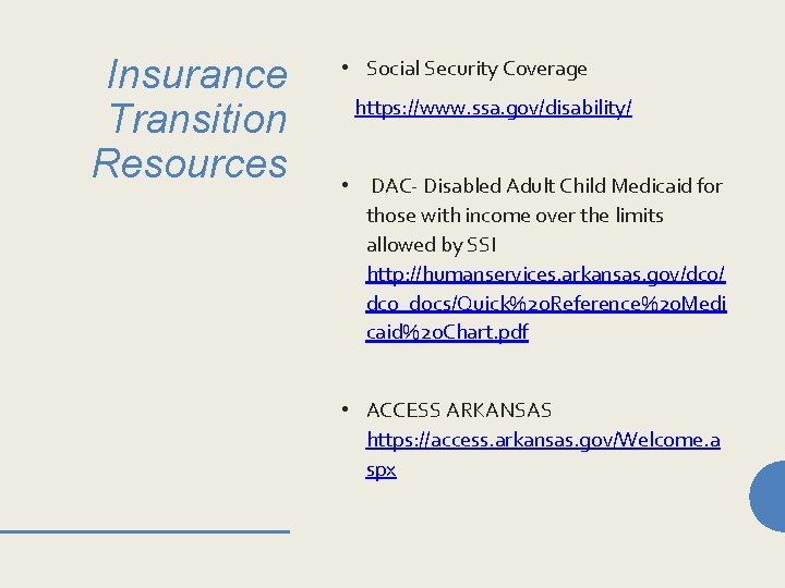 Insurance Transition Resources • Social Security Coverage https: //www. ssa. gov/disability/ • DAC- Disabled