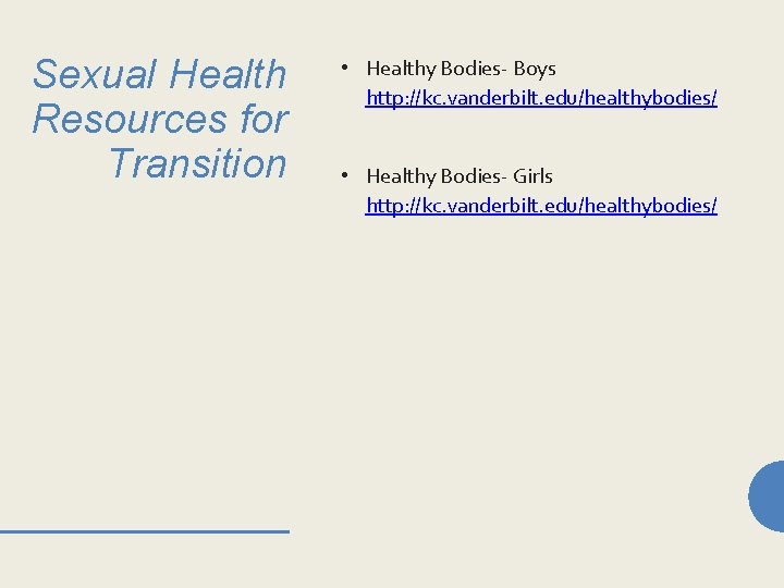 Sexual Health Resources for Transition • Healthy Bodies- Boys http: //kc. vanderbilt. edu/healthybodies/ •