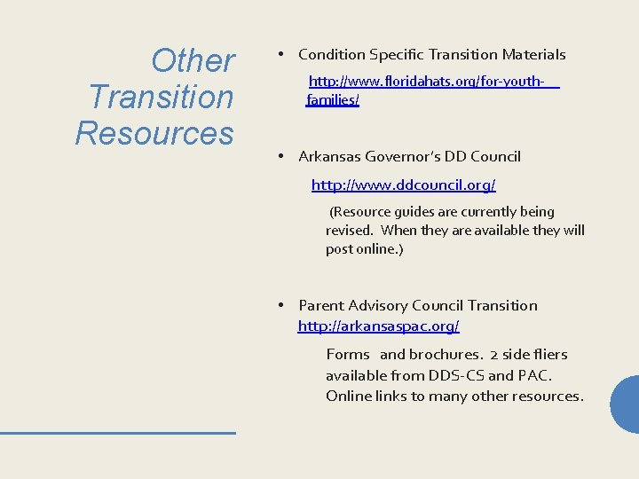 Other Transition Resources • Condition Specific Transition Materials http: //www. floridahats. org/for-youthfamilies/ • Arkansas