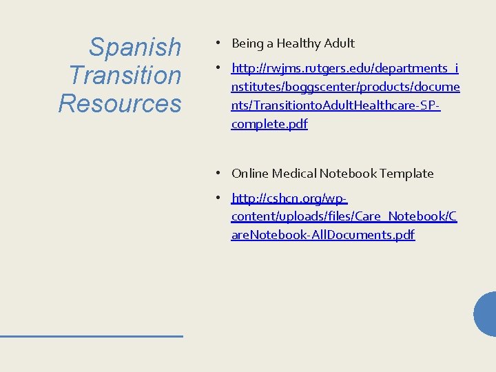 Spanish Transition Resources • Being a Healthy Adult • http: //rwjms. rutgers. edu/departments_i nstitutes/boggscenter/products/docume