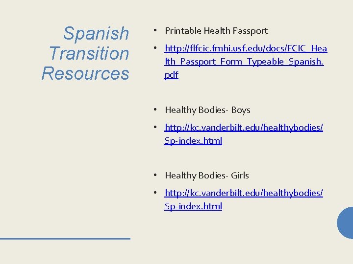Spanish Transition Resources • Printable Health Passport • http: //flfcic. fmhi. usf. edu/docs/FCIC_Hea lth_Passport_Form_Typeable_Spanish.