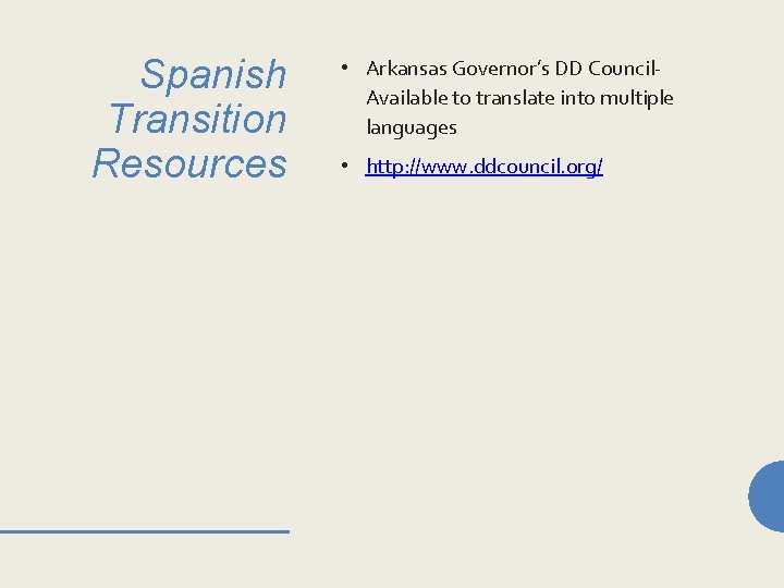 Spanish Transition Resources • Arkansas Governor’s DD Council. Available to translate into multiple languages